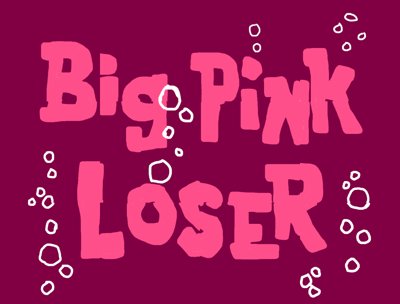 Big Pink Loser